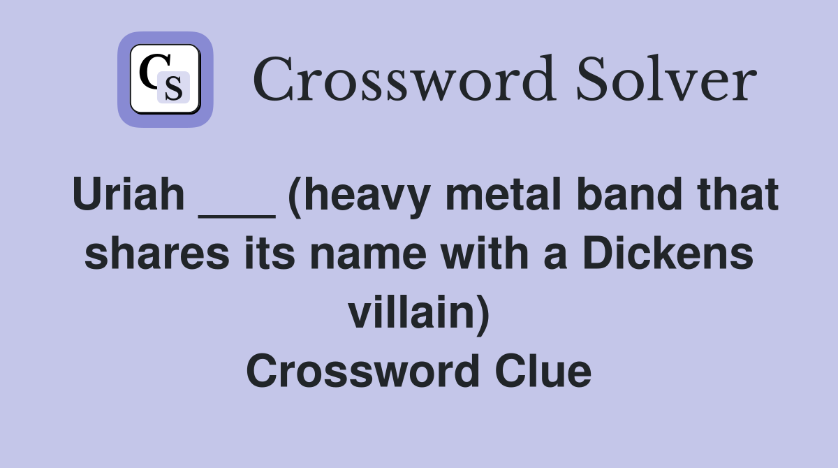 Uriah ___ (heavy metal band that shares its name with a Dickens villain) Crossword Clue