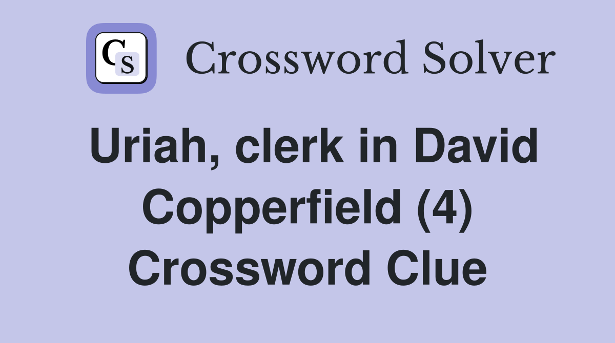 Uriah, clerk in David Copperfield (4) Crossword Clue