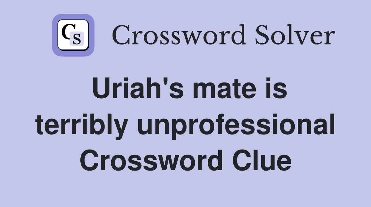 Uriah's mate is terribly unprofessional Crossword Clue