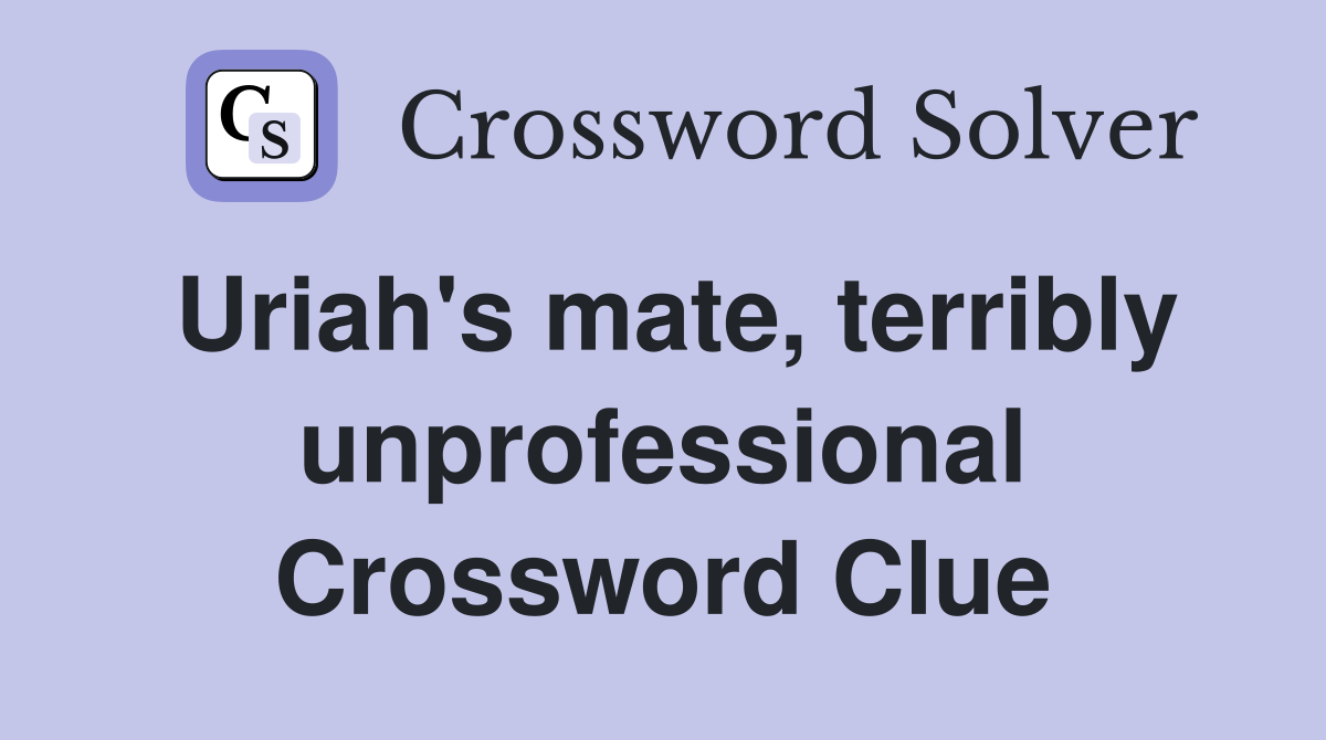 Uriah's mate, terribly unprofessional Crossword Clue