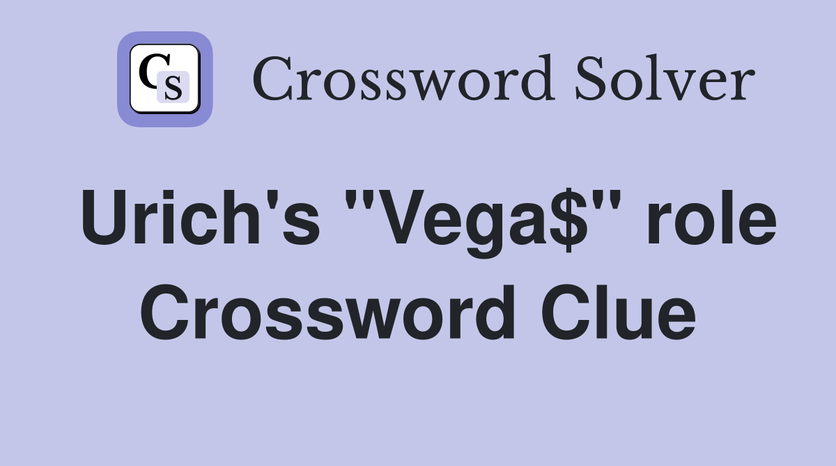 Urich's "Vega$" role Crossword Clue