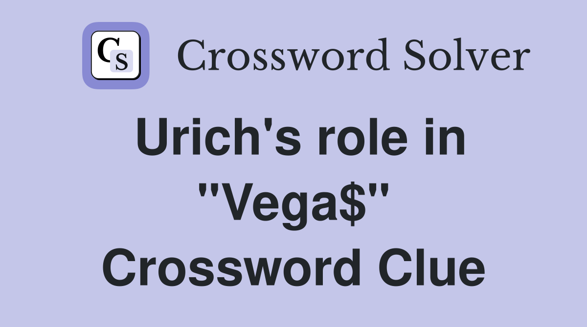 Urich's role in "Vega$" Crossword Clue