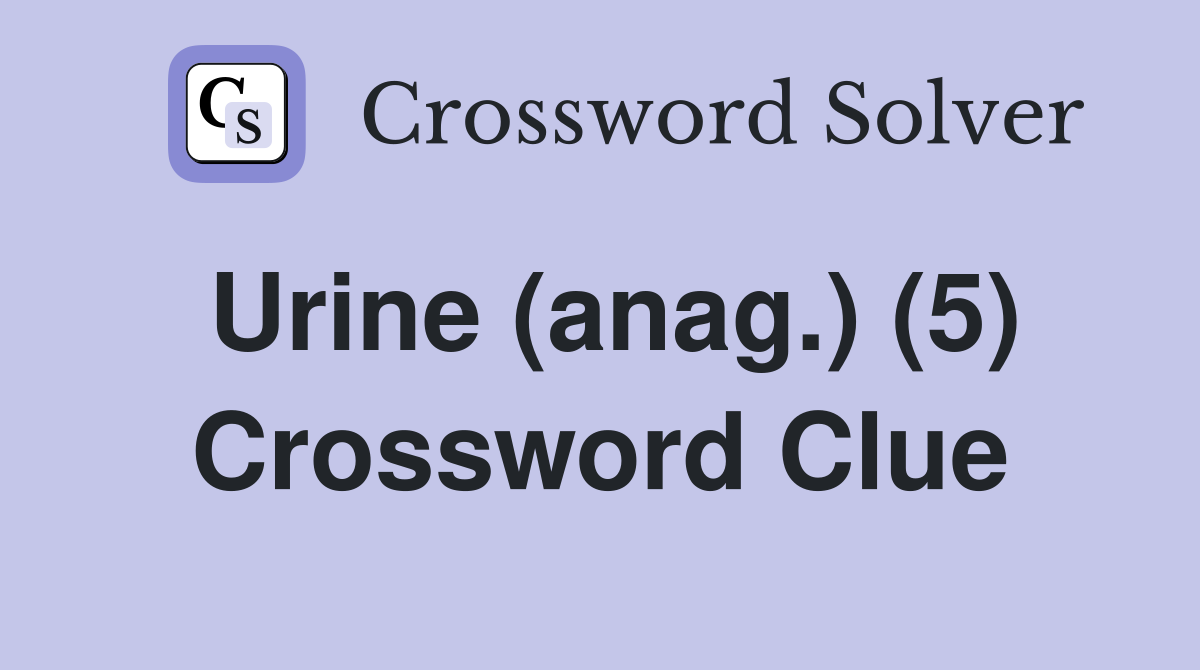 Urine (anag.) (5) Crossword Clue