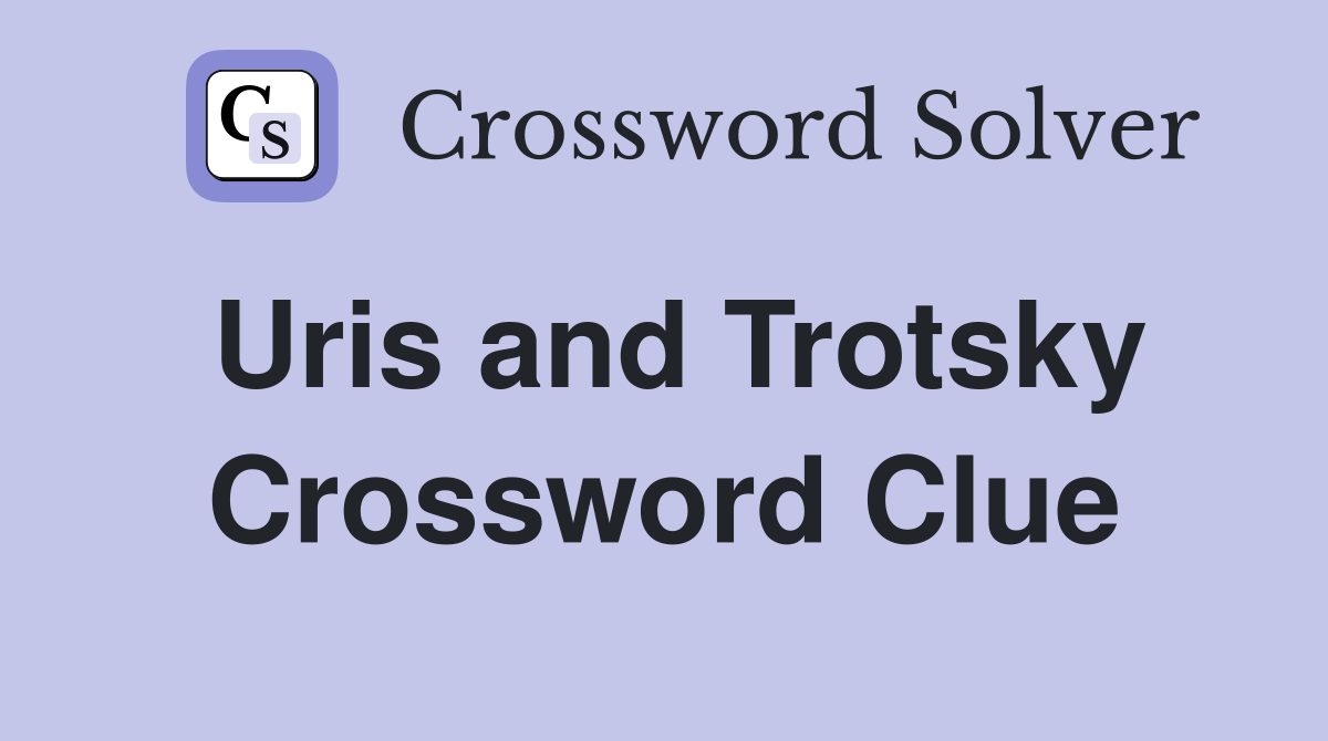 Uris and Trotsky Crossword Clue