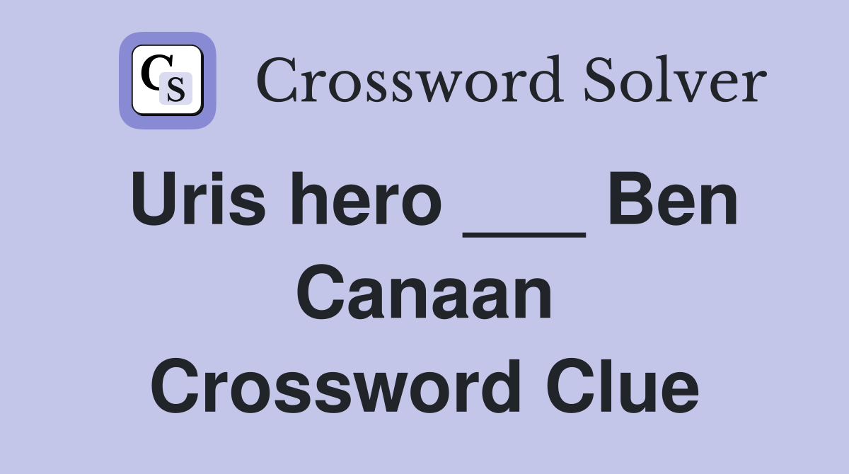 Uris hero ___ Ben Canaan Crossword Clue
