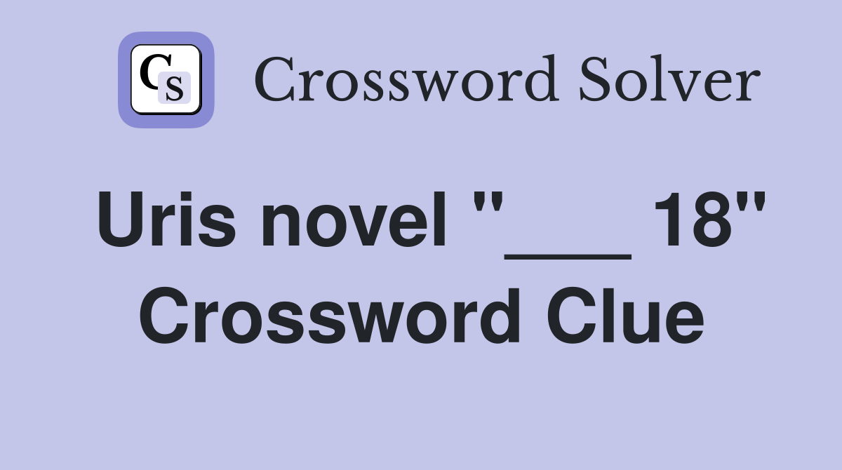 Uris novel "___ 18" Crossword Clue