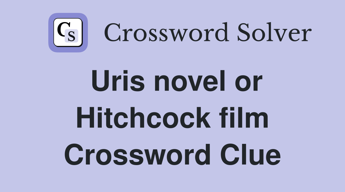 Uris novel or Hitchcock film Crossword Clue