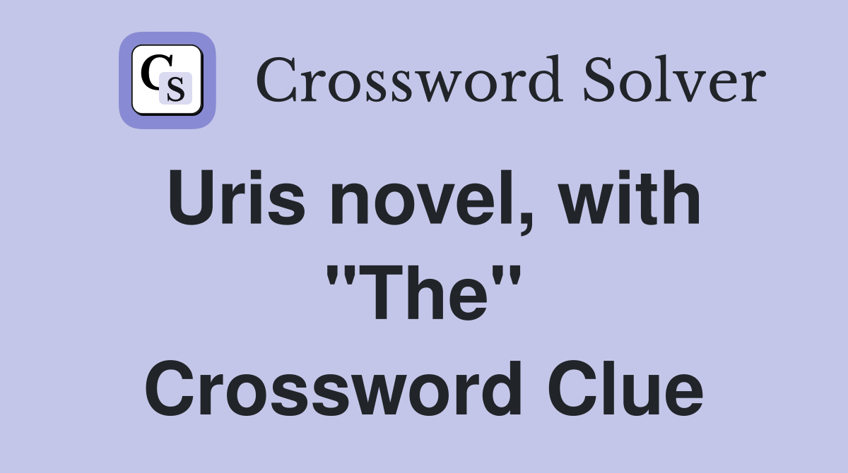 Uris novel, with "The" Crossword Clue