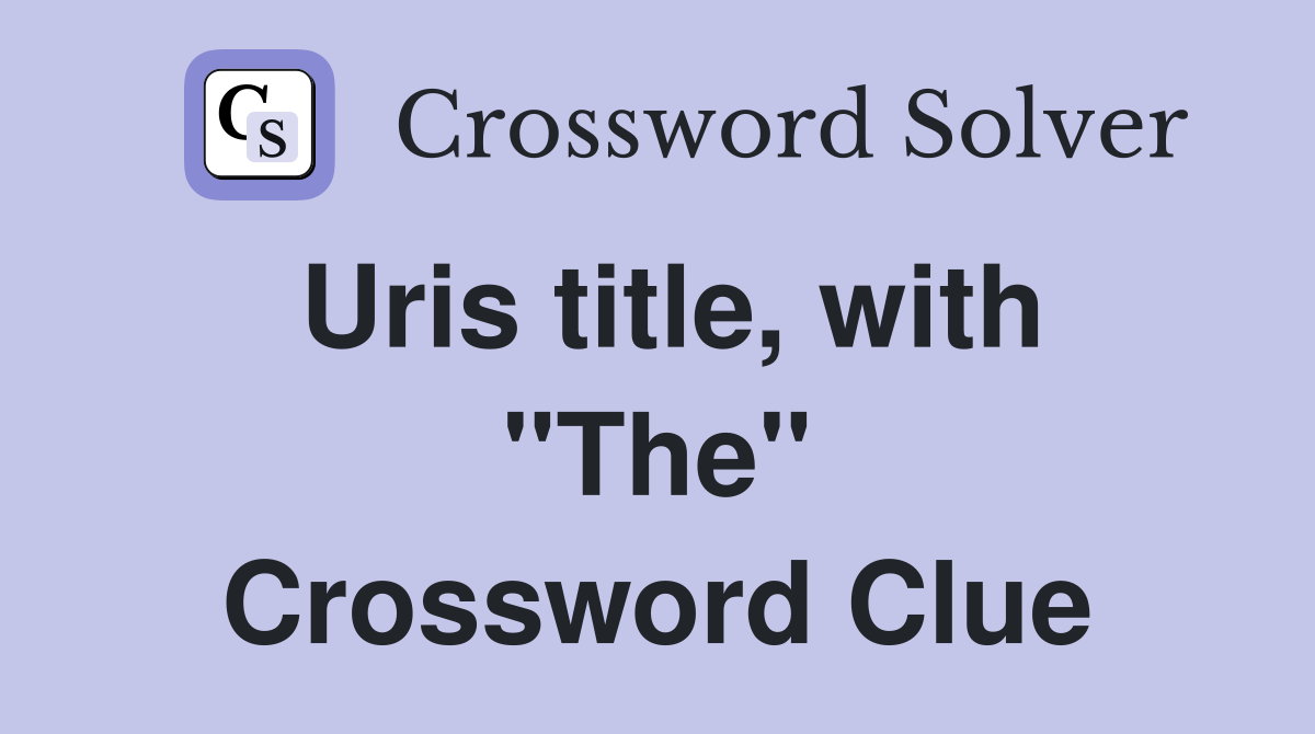 Uris title, with "The" Crossword Clue