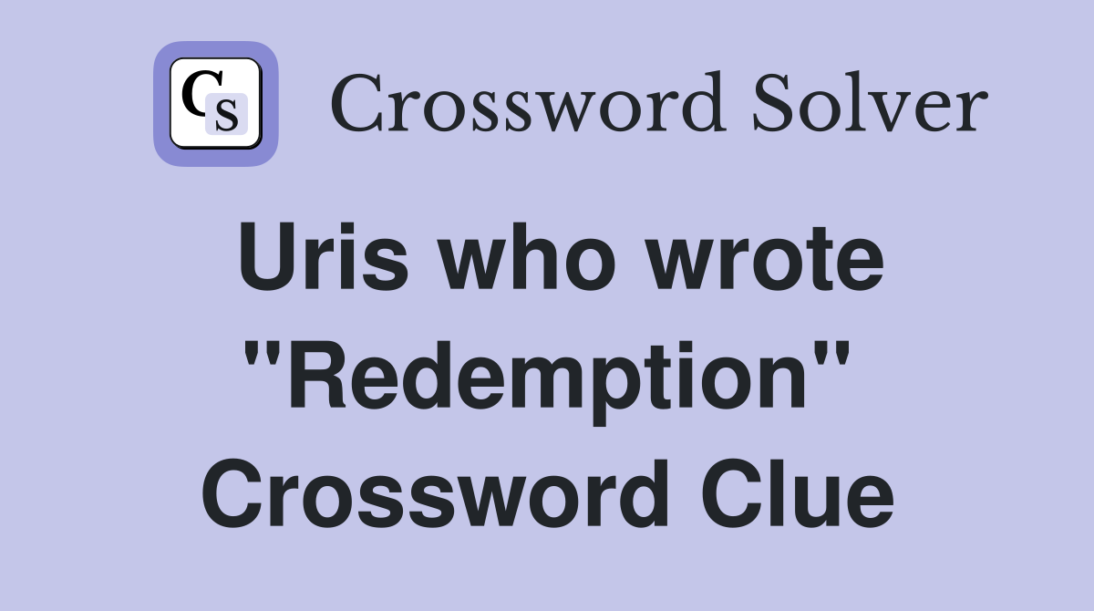 Uris who wrote "Redemption" Crossword Clue
