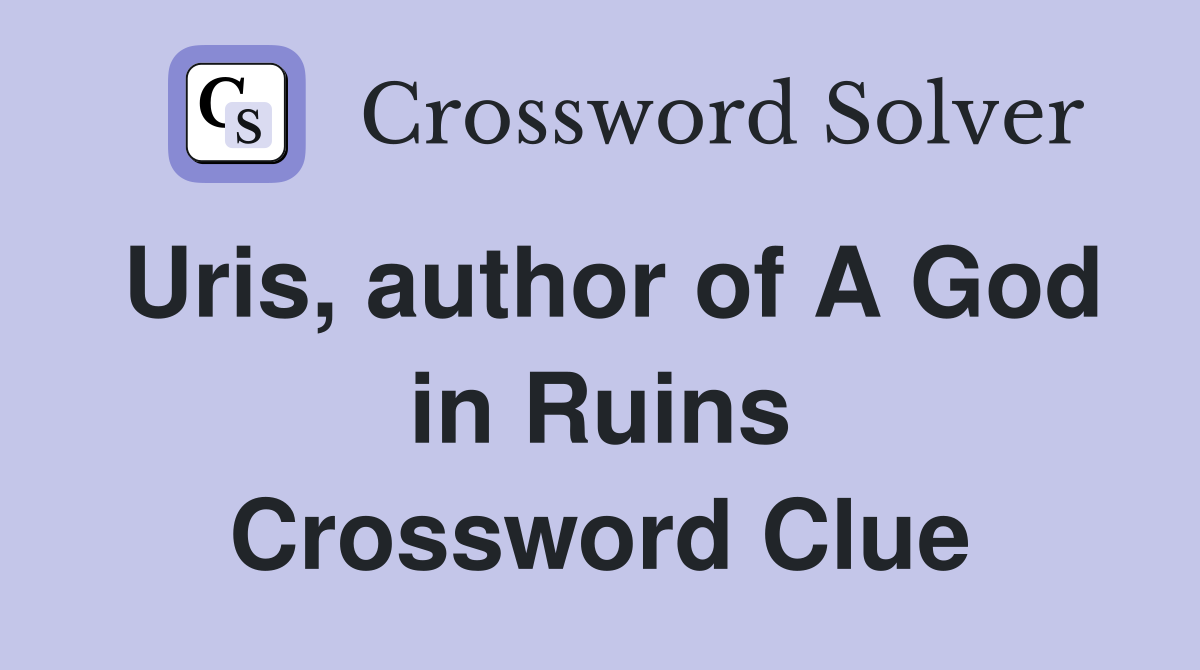 Uris, author of A God in Ruins Crossword Clue