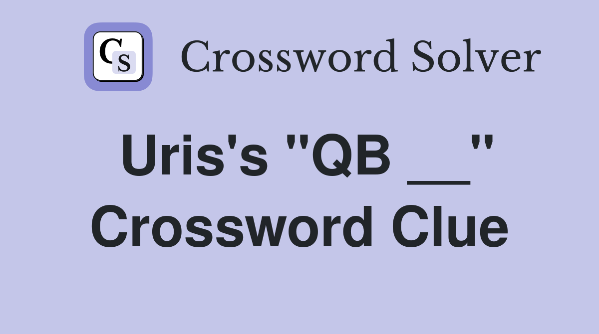 Uris's "QB __" Crossword Clue
