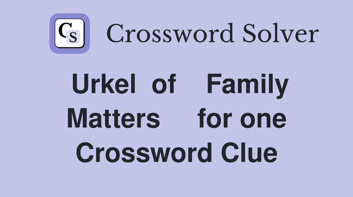 Urkel  of    Family Matters     for one Crossword Clue