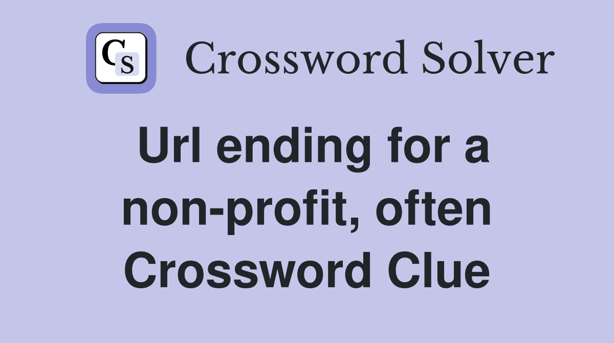Url ending for a non-profit, often Crossword Clue