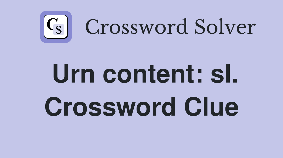 Urn content: sl. Crossword Clue