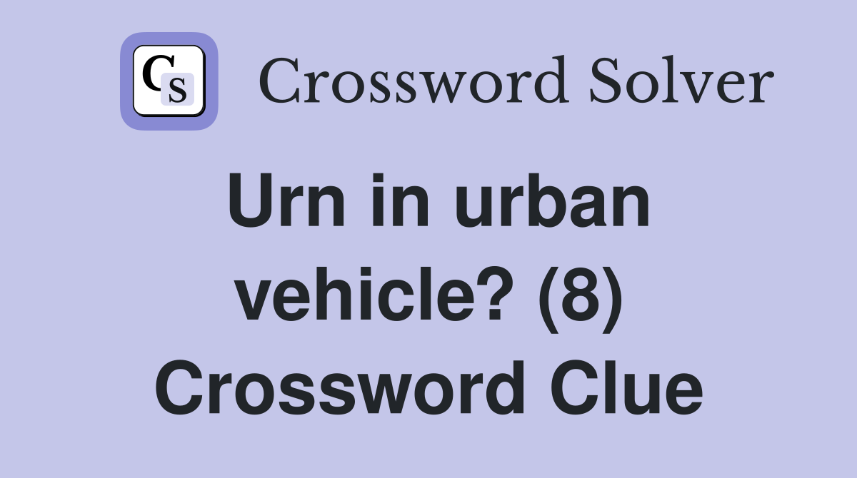 Urn in urban vehicle? (8) Crossword Clue