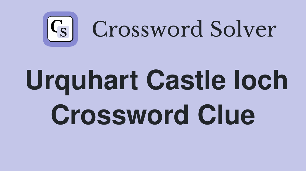 Urquhart Castle loch Crossword Clue