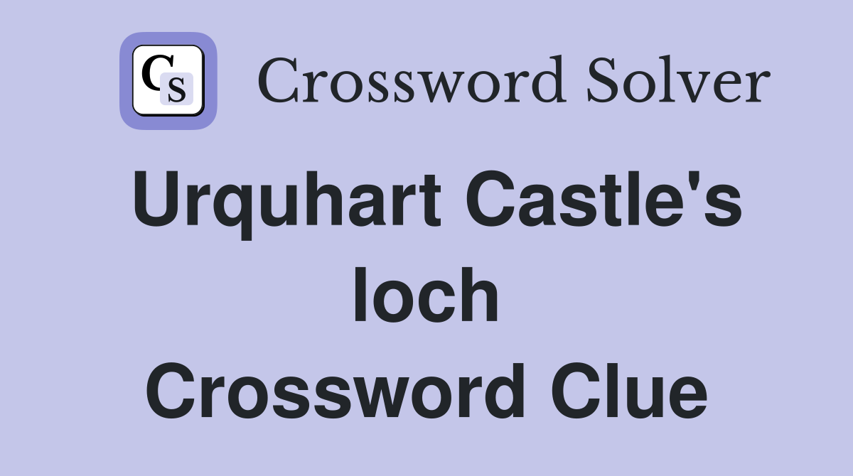 Urquhart Castle's loch Crossword Clue