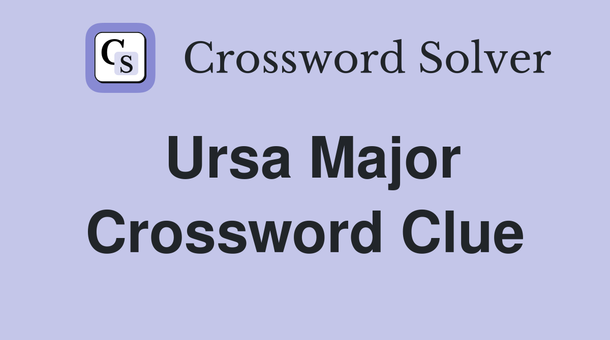 Ursa Major Crossword Clue