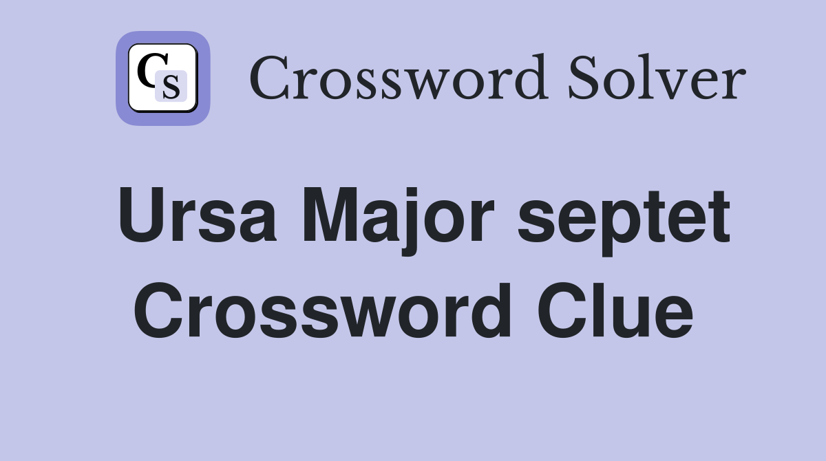 Ursa Major septet Crossword Clue