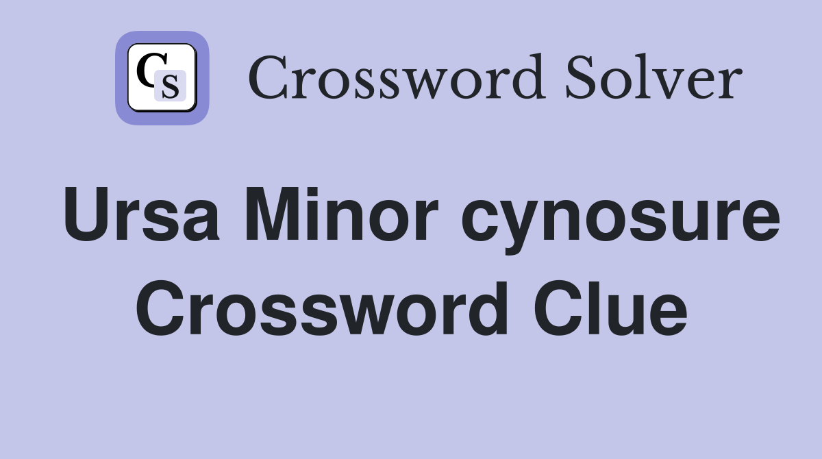 Ursa Minor cynosure Crossword Clue