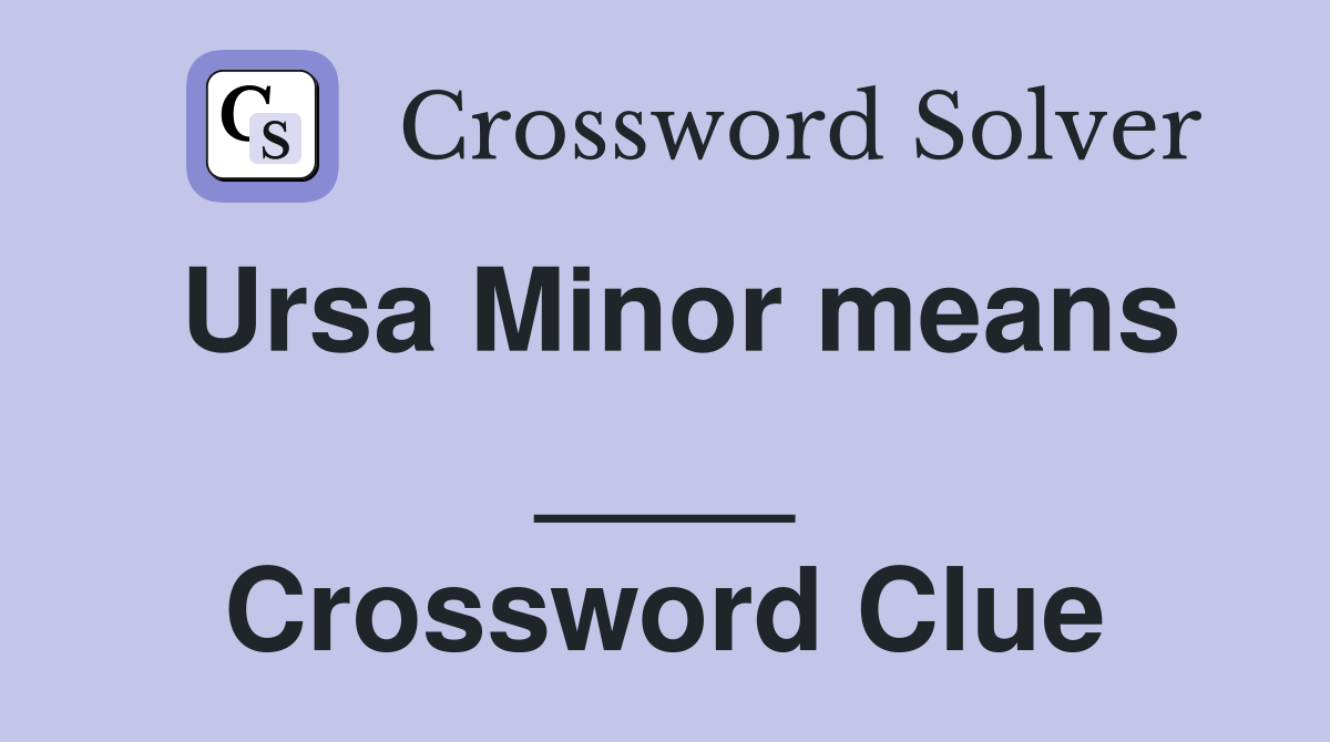 Ursa Minor means ____ Crossword Clue