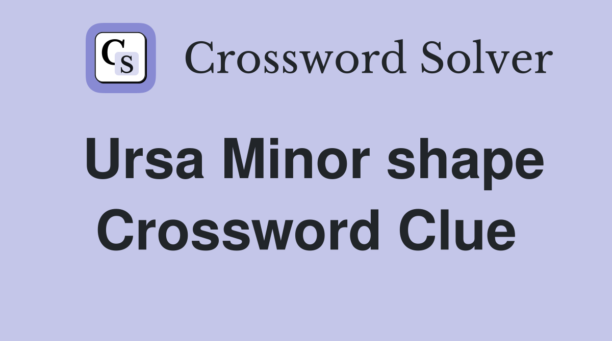 Ursa Minor shape Crossword Clue