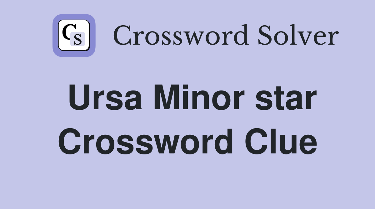 Ursa Minor star Crossword Clue