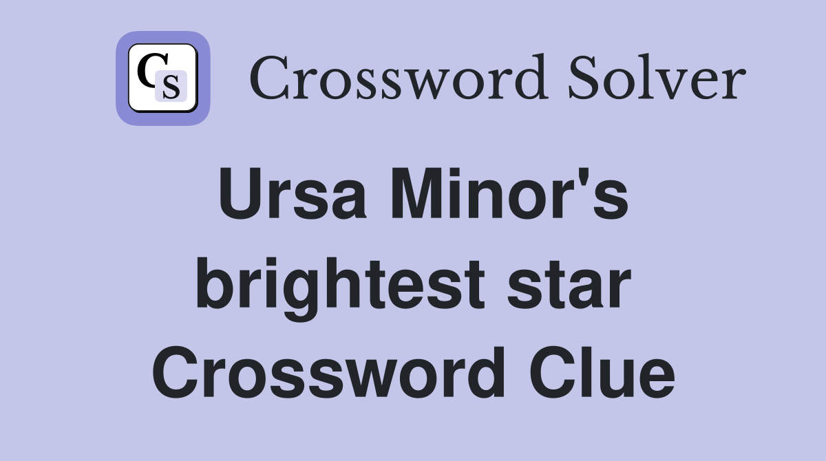 Ursa Minor's brightest star Crossword Clue