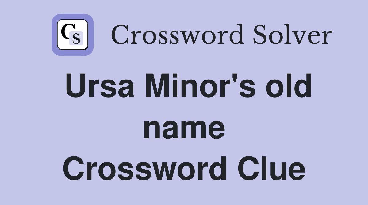 Ursa Minor's old name Crossword Clue