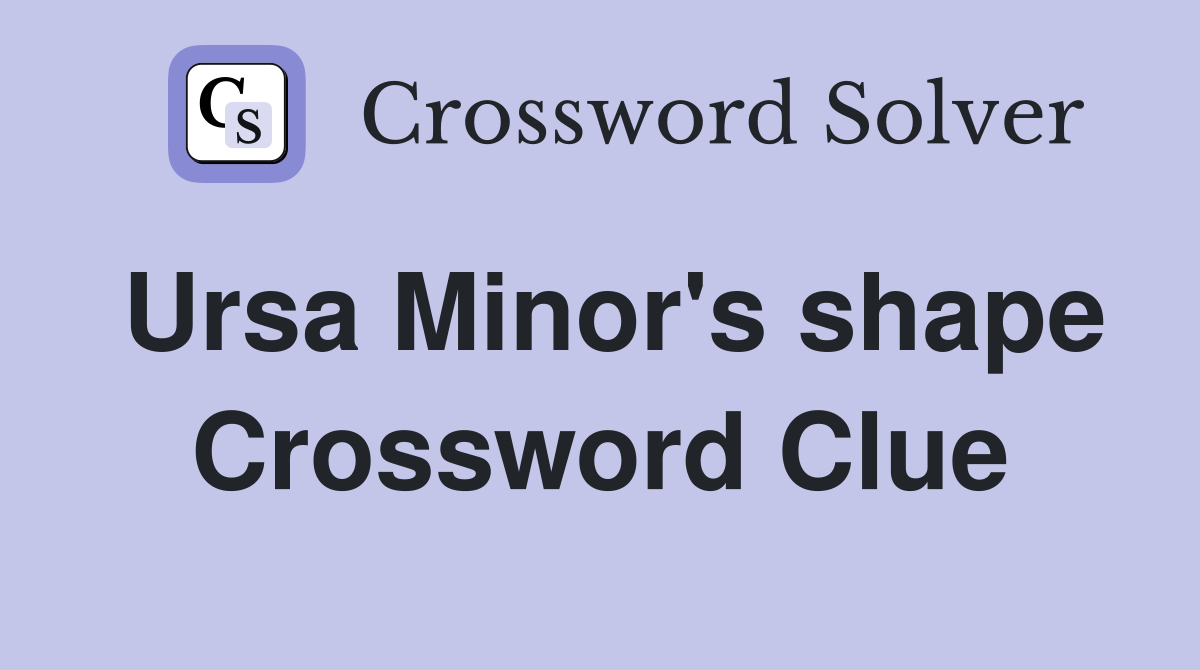 Ursa Minor's shape Crossword Clue