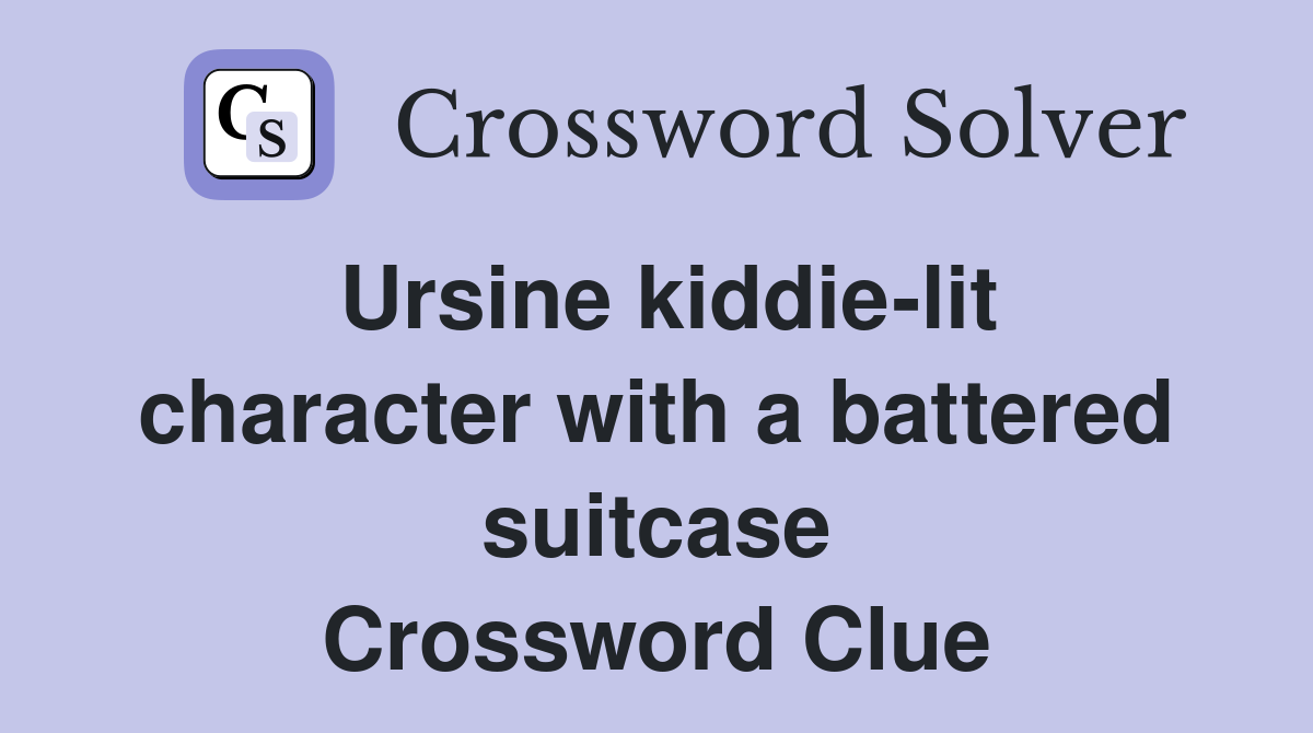 Ursine kiddie-lit character with a battered suitcase Crossword Clue