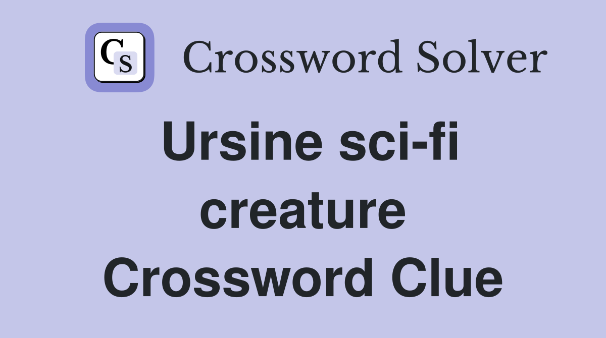 Ursine sci-fi creature Crossword Clue