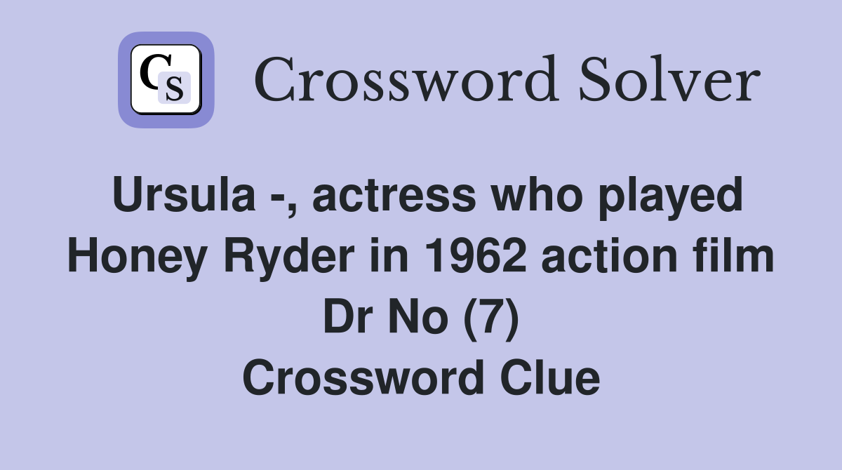 Ursula -, actress who played Honey Ryder in 1962 action film Dr No (7) Crossword Clue