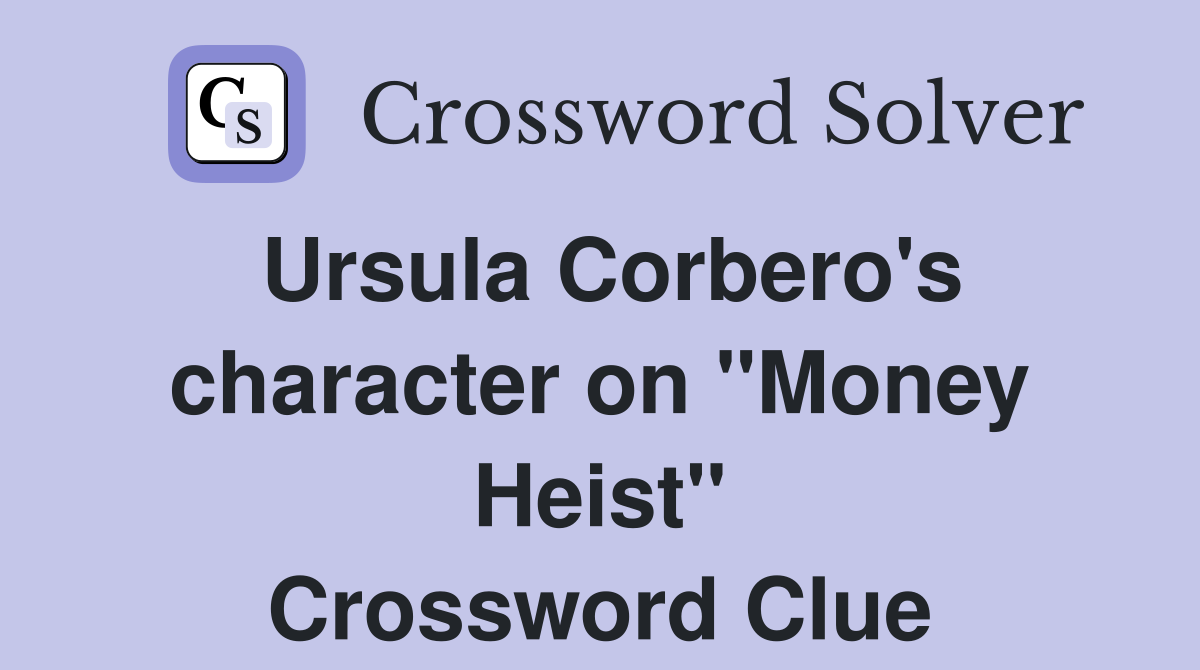 Ursula Corbero's character on "Money Heist" Crossword Clue