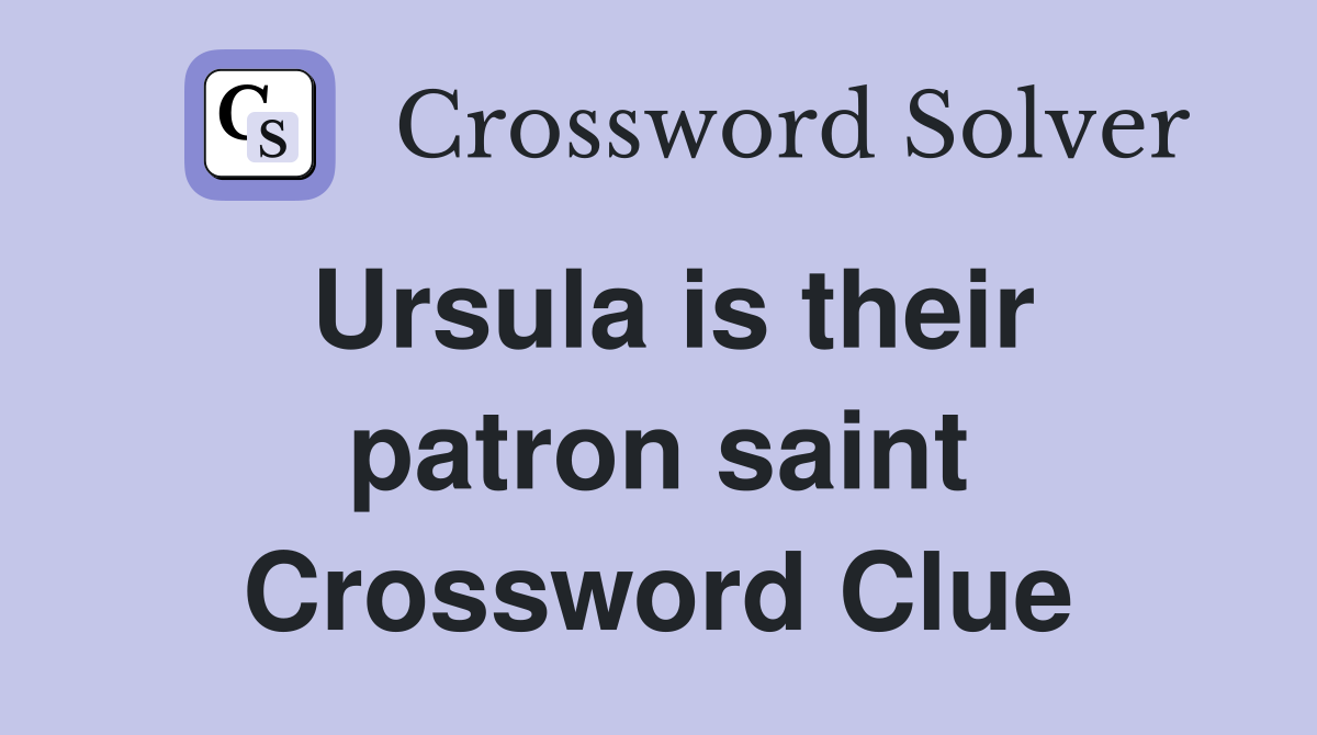 Ursula is their patron saint Crossword Clue