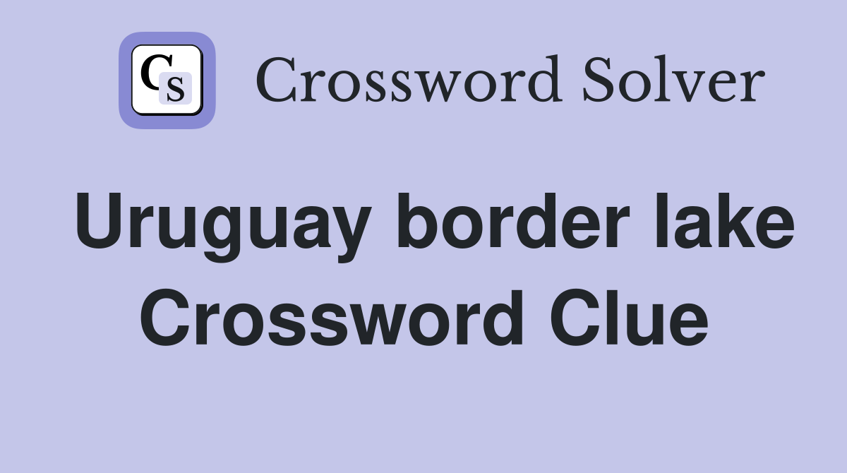 Uruguay border lake Crossword Clue