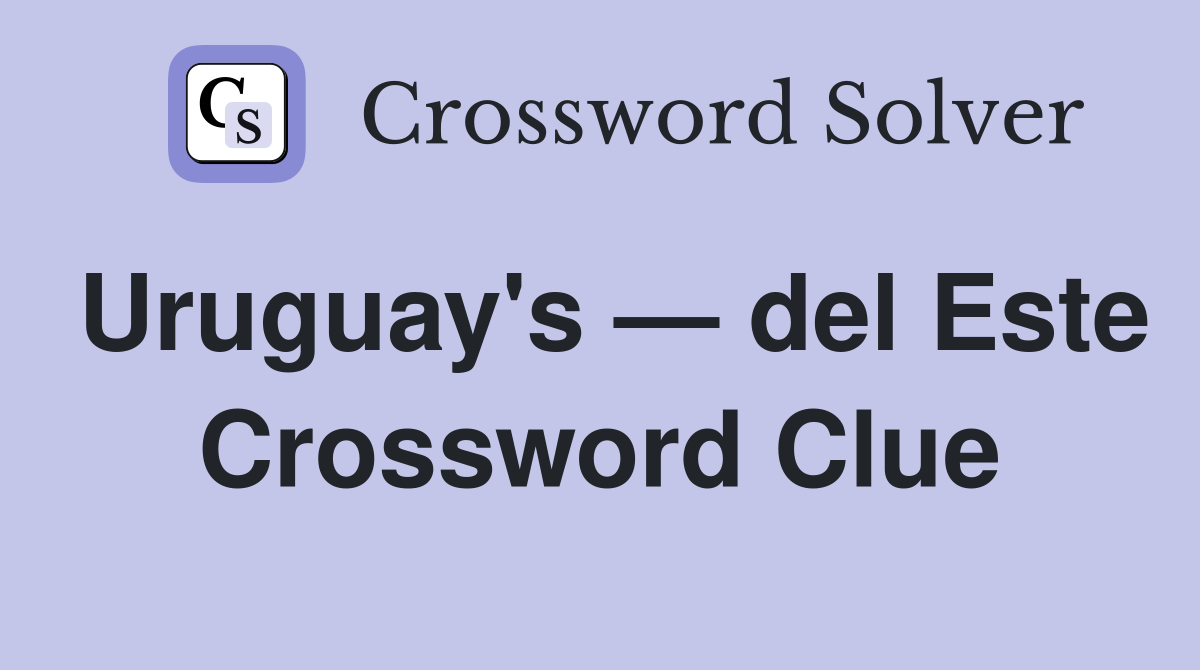 Uruguay's — del Este Crossword Clue