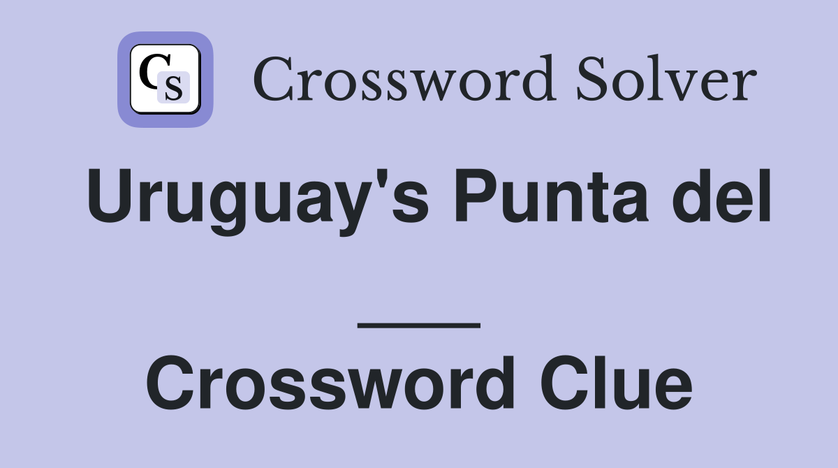 Uruguay's Punta del ___ Crossword Clue