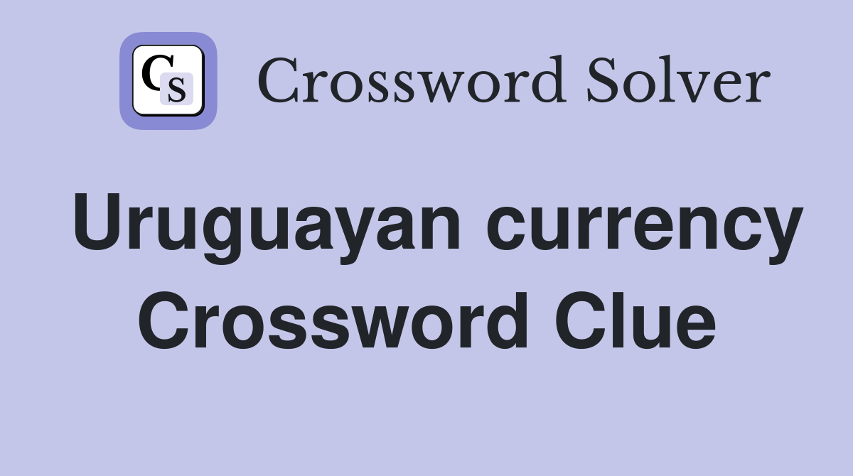 Uruguayan currency Crossword Clue