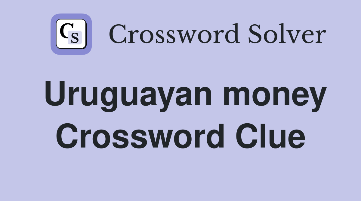 Uruguayan money Crossword Clue