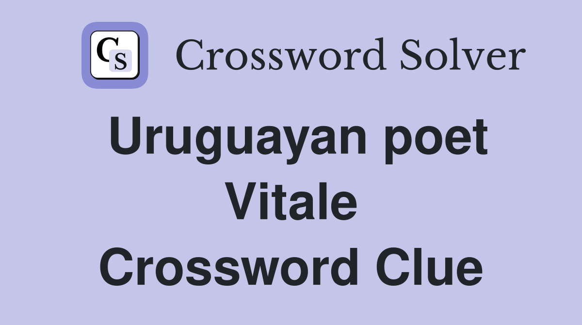 Uruguayan poet Vitale Crossword Clue