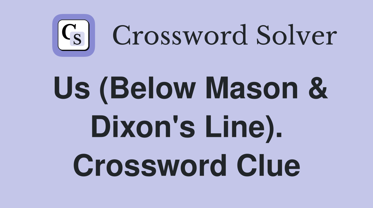 Us (Below Mason & Dixon's Line). Crossword Clue