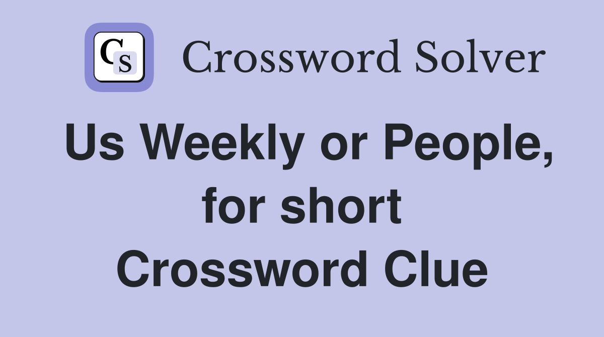 Us Weekly or People, for short Crossword Clue