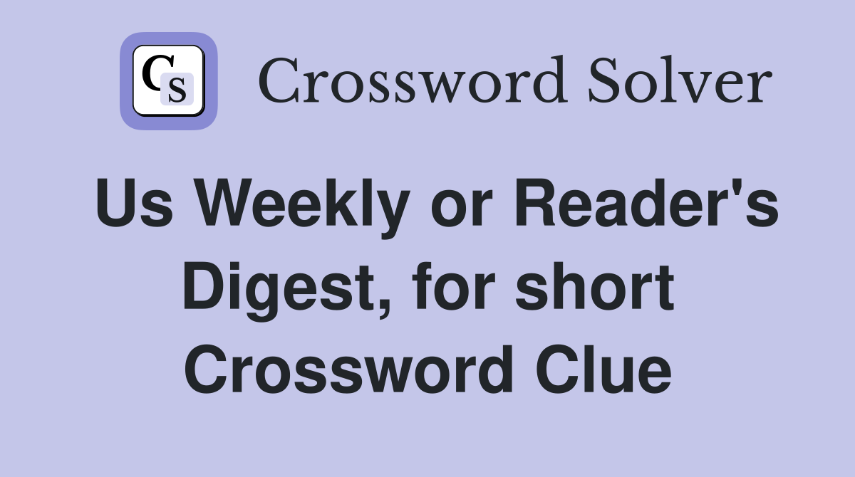 Us Weekly or Reader's Digest, for short Crossword Clue