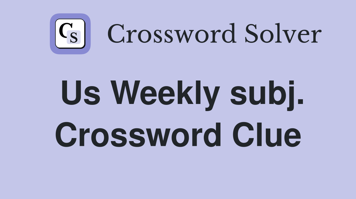 Us Weekly subj. Crossword Clue