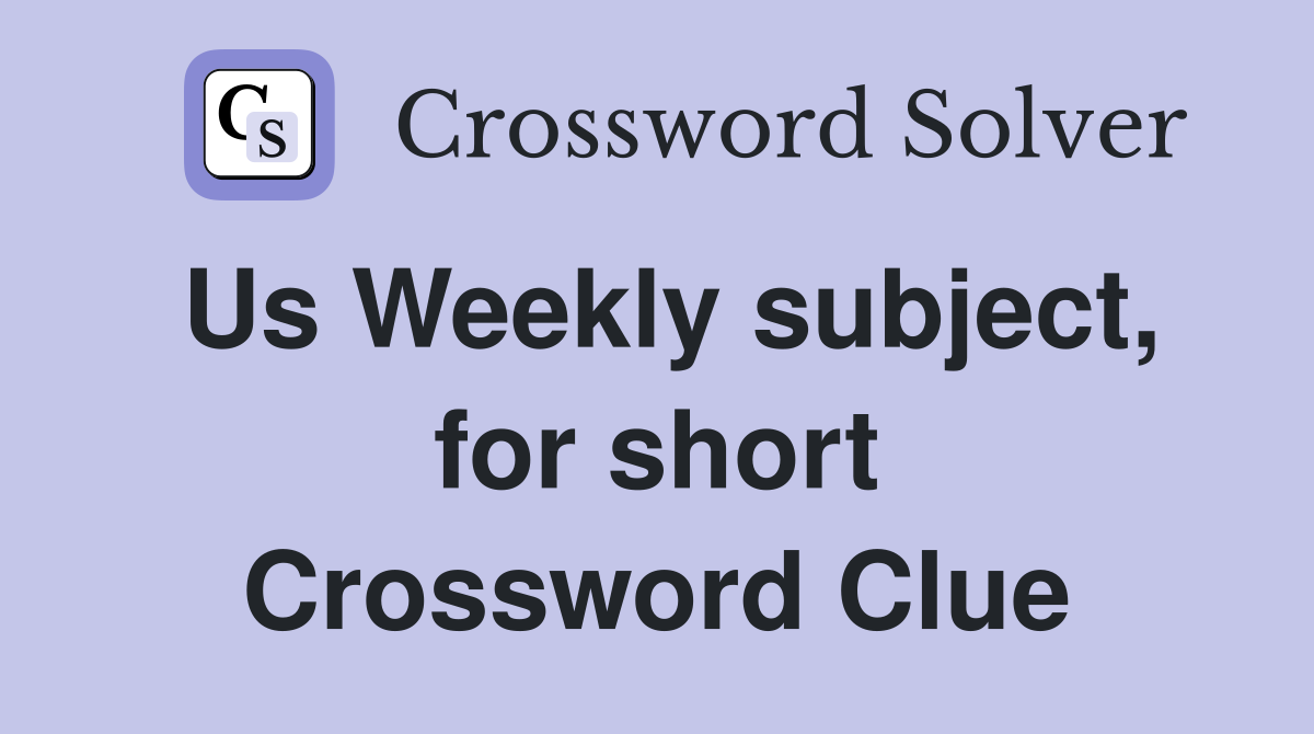 Us Weekly subject, for short Crossword Clue