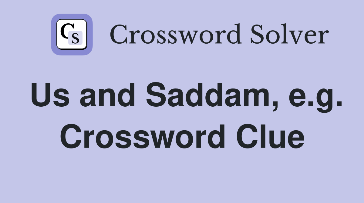 Us and Saddam, e.g. Crossword Clue