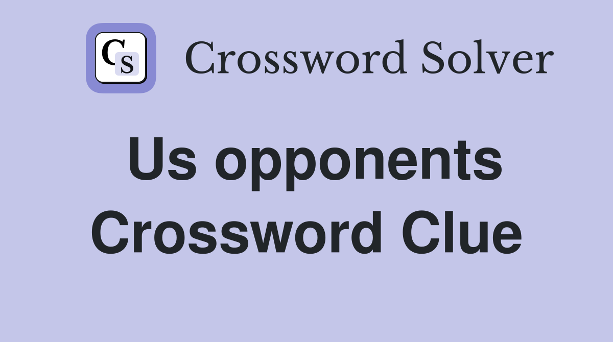 Us opponents Crossword Clue