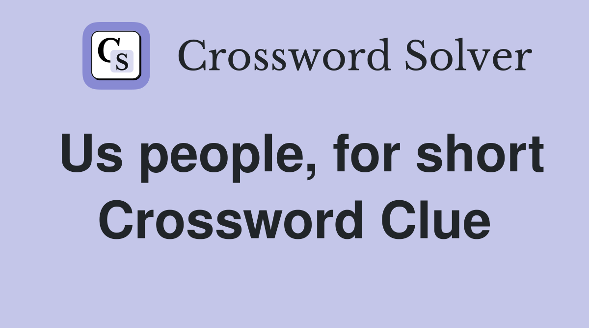 Us people, for short Crossword Clue